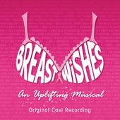 Breast Wishes - Original Cast Album